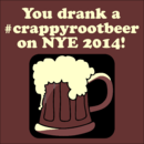 Crappy Root Beer NYE 2014